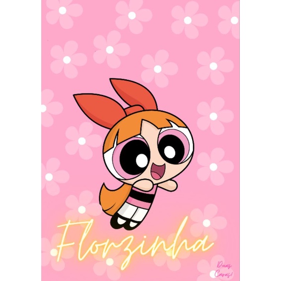 Print As Meninas Super Poderosas - Lindinha - Florzinha e Docinho