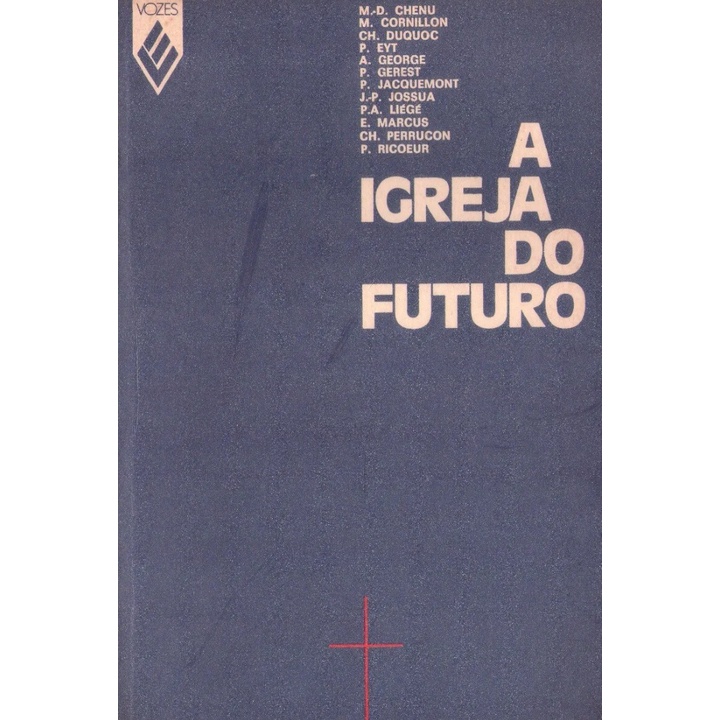 Livro: A Igreja do futuro - M.-D. Chenu, M. Cornillon, Ch. Duquoc, P. Eyt, A. George, P. Gerest, P. Jacquemont, J.-P. Jossua, P.A. Liégé, E. Marcus, Ch. Perrucon, P. Ricoeur  (Catolicismo, Católico)