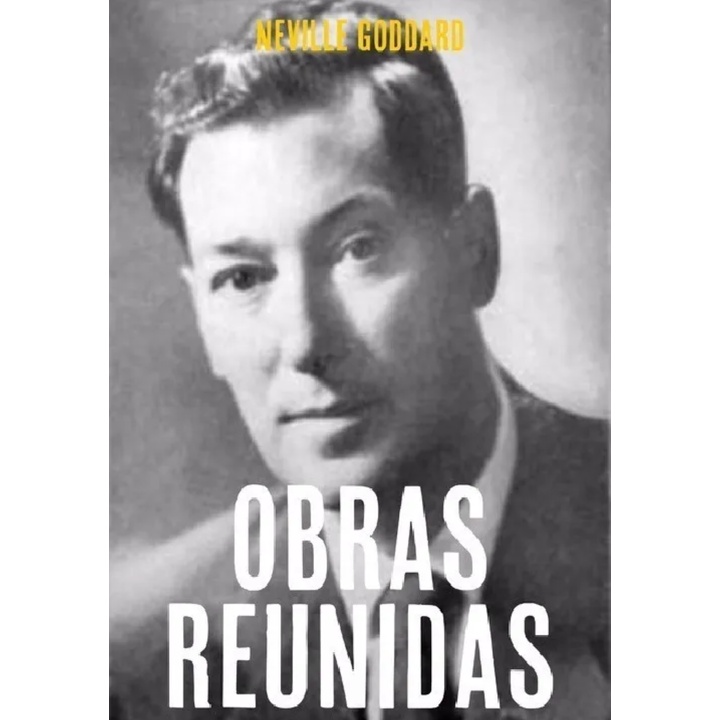 Livro: Obras Reunidas - Neville Goddard (Subconsciente, Auto-ajuda, Espiritualidade)