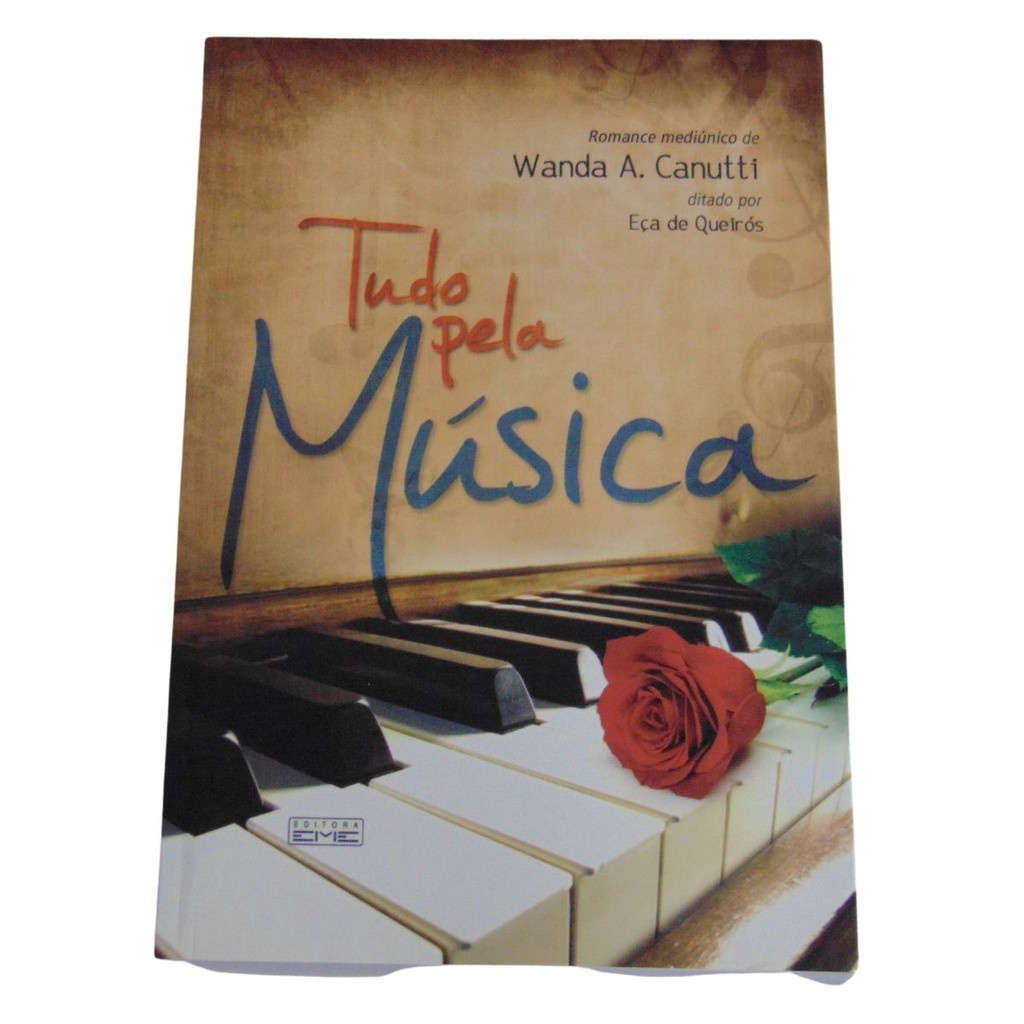 TUDO PELA MÚSICA - WANDA A. CANUTTI -ESPÍRITO EÇA DE QUEIRÓS