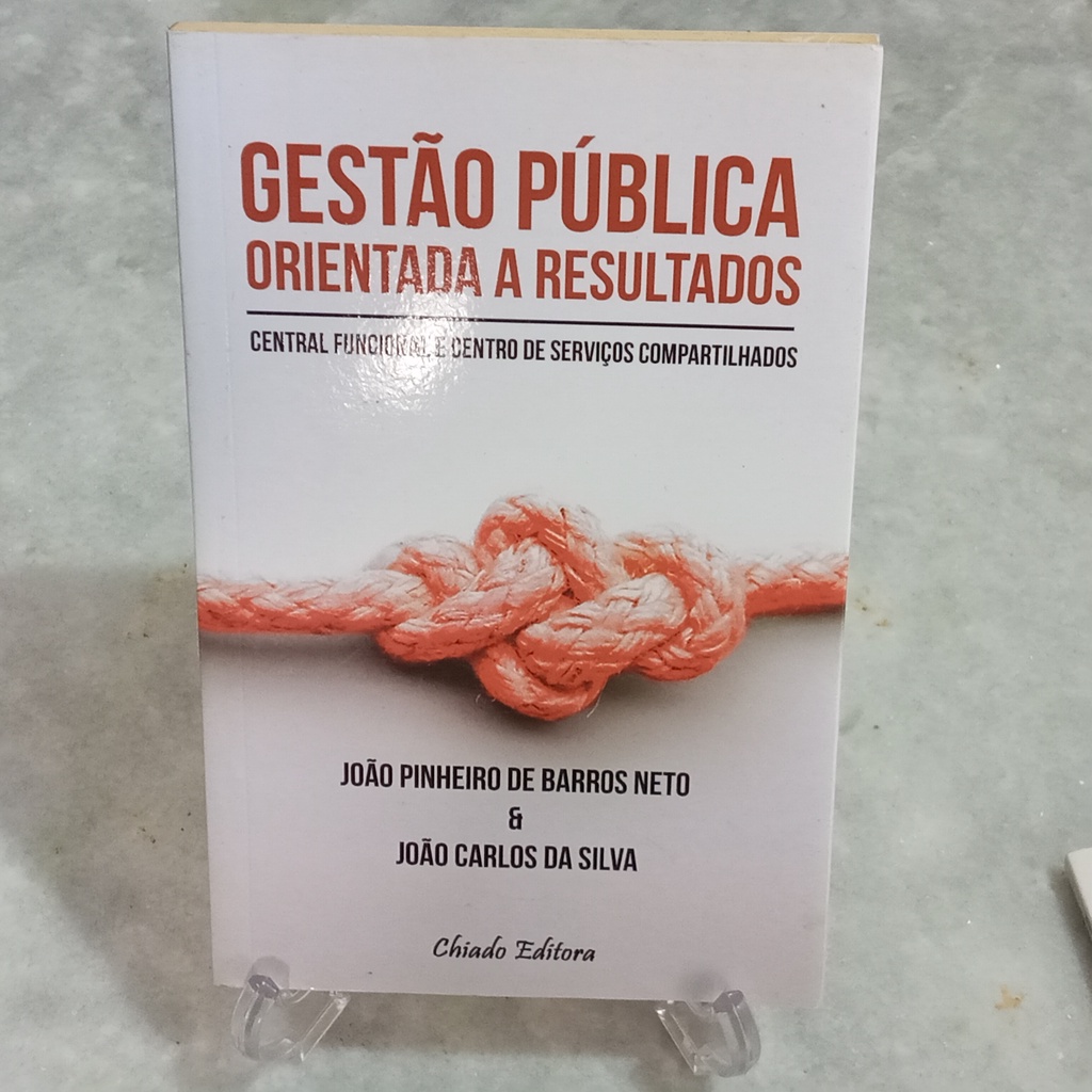 Livro: Gestão Orientada a Resultados: Central Funcional e Centro de Serviços Compartilhados - João Pinheiro de Barros Neto e João Carlos da Silva