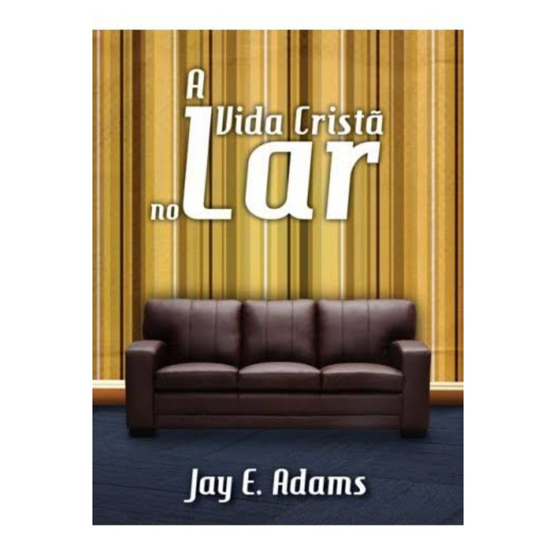 A Vida Cristã no Lar | Jay E. Adams - Books & Magazines