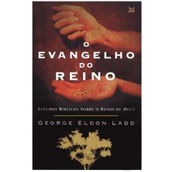O Evangelho do Reino - George Eldon Ladd