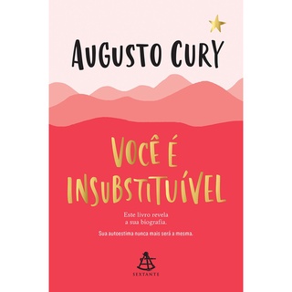 Você é insubstituível: Este livro revela a sua biografia. Sua autoestima nunca mais será a mesma., de Cury, Augusto.
