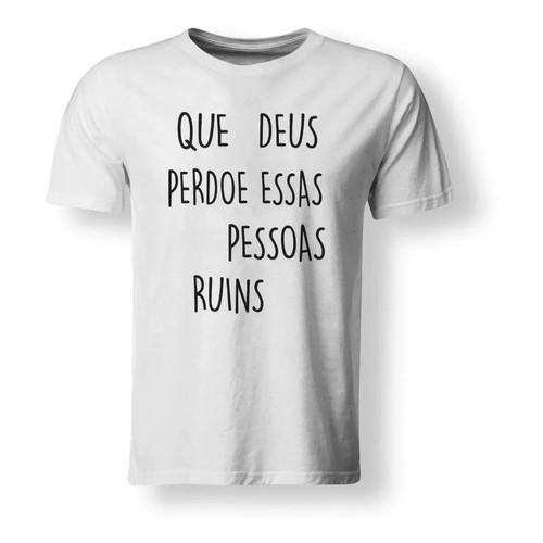 camiseta Que Deus Perdoe Essas Pessoas Ruins branca