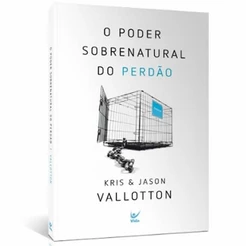 O Poder Sobrenatural do Perdão | Kris e Jason Vallotton