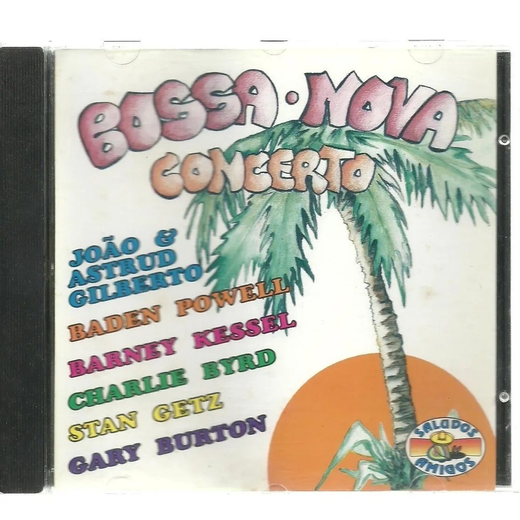 CD SALUDOS AMIGOS BOSSA NOVA & SAMBA IN CONCERTO - JOÃO & ASTRUD GILBERTO / BADEN POWEL / STAN GETZ / GARY BURTON 1996
