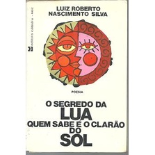 O Segredo da Lua - Quem Sabe é o Clarão do Sol autor Luiz Roberto Nascimento Silva