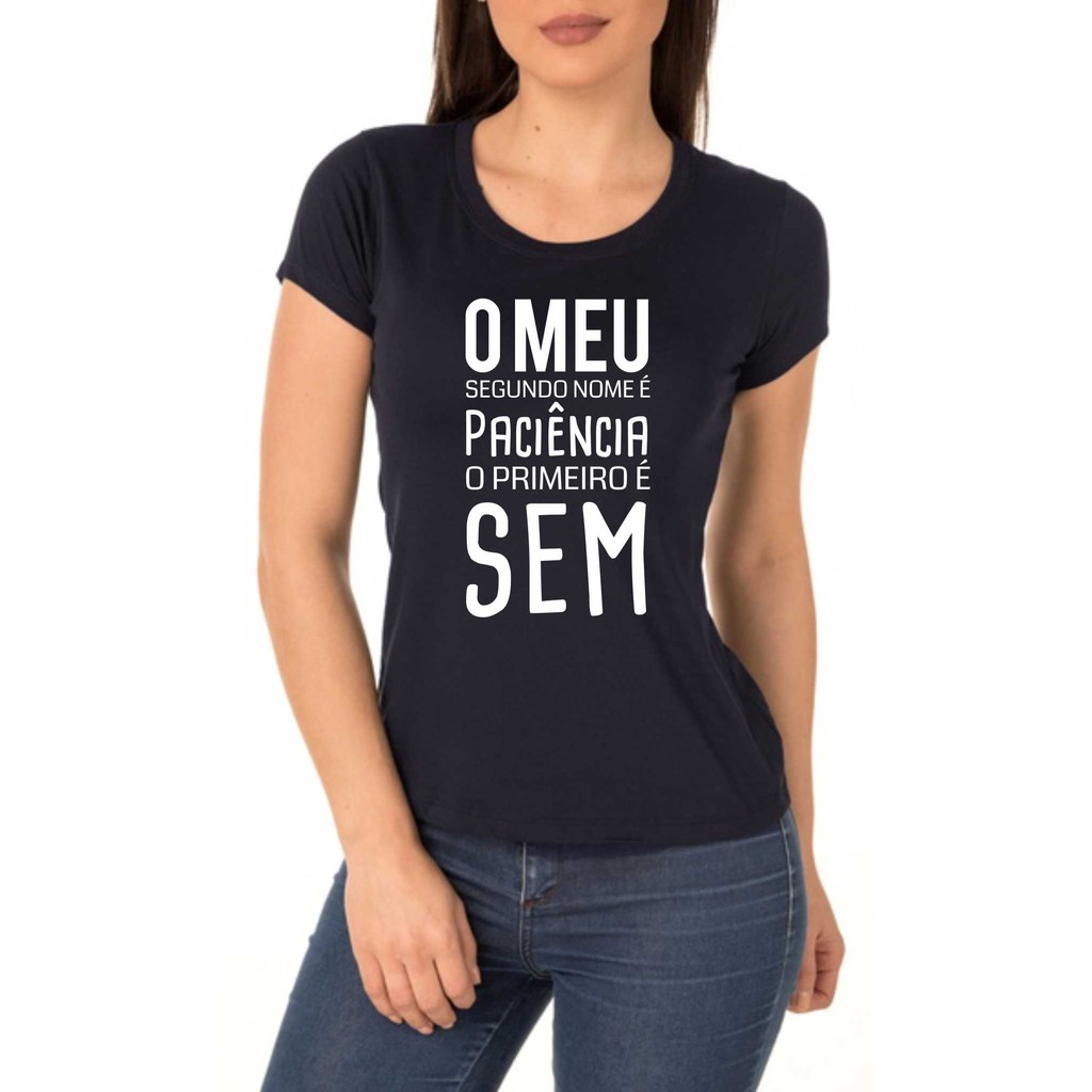 Minero Oceanía choque Camiseta T Shirt Feminina FRASES O meu Segundo Nome é Paciência | Shopee  Brasil