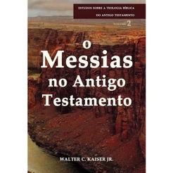 O Messias no Antigo Testamento - Série estudos sobre a teologia bíblica do Antigo Testamento