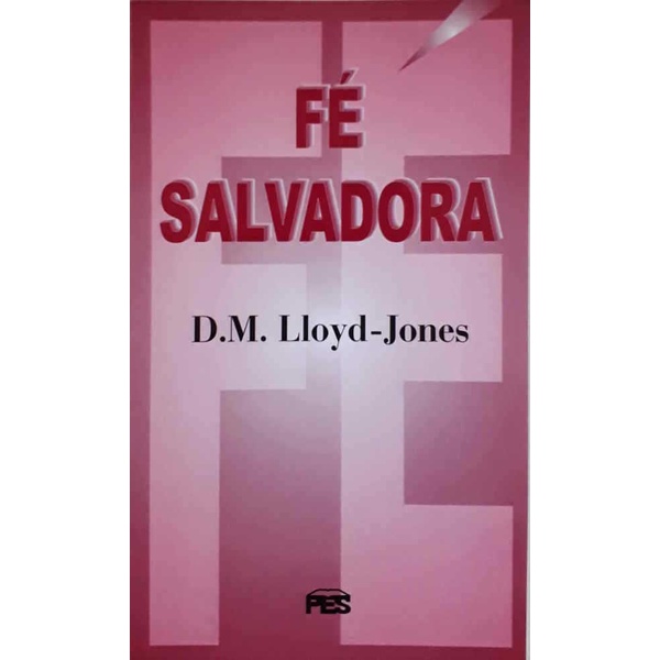 Fé Salvadora | D. M. Lloyd-Jones