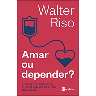 Livro Amar ou depender: Como superar o apego afetivo e fazer do amor uma experiência plena e saudável