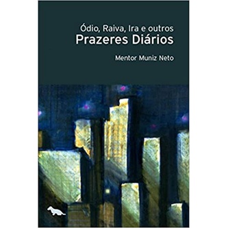 Ódio, Raiva, Ira e outros Prazeres Diários autor Muniz Neto, Mentor
