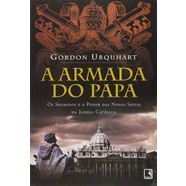 A ARMADA DO PAPA - OS SEGREDOS E O PODER DAS NOVAS SEITAS DA IGREJA CATOLICA autor GORDON URQUHART