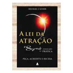 Livro A Lei da Atração - o Segredo Colocado Em Prática - Michael J. Losier - Nova Fronteira