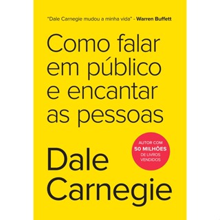 Como falar em público e encantar as pessoas, de Carnegie, Dale.