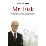 MR FISK - A TRAJETORIA DO PRESIDENTE DE UMA DAS MAIORES REDES DE ESCOLAS DE IDIOMAS DO MUNDO autor ELIAS AWAD
