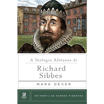 Livro A Teologia Afetuosa De Richard Sibbes | Mark Dever
