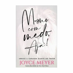Mesmo com Medo, AJA | Joyce Meyer
