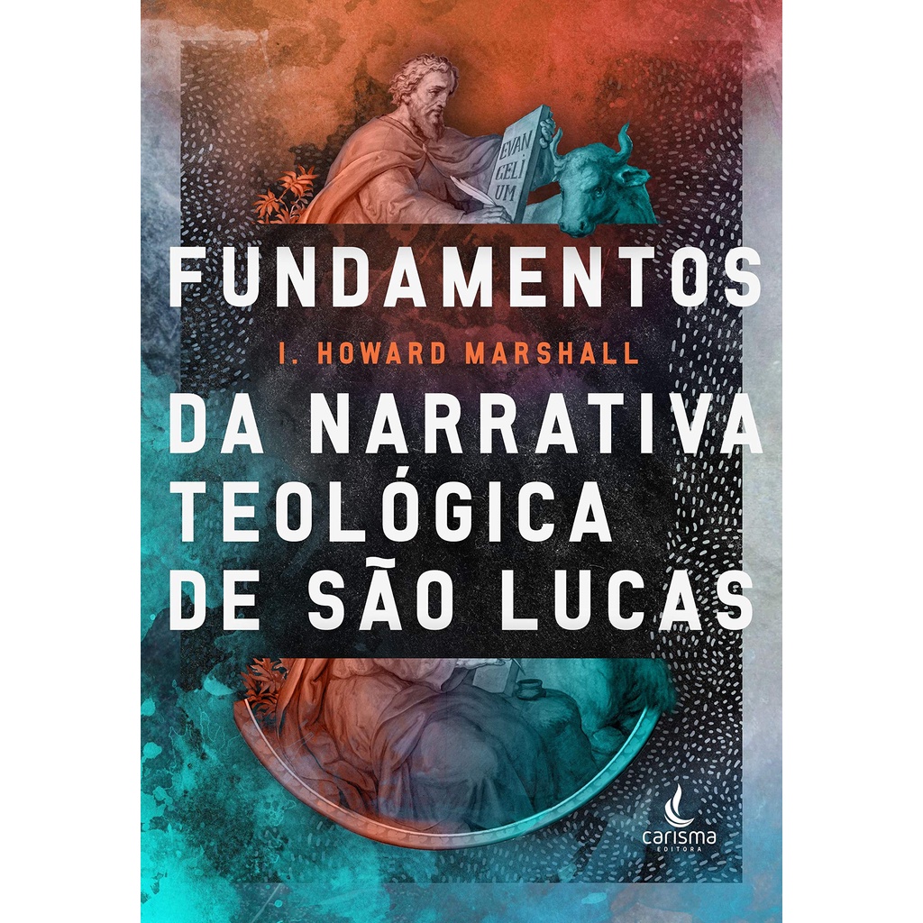 Fundamentos da Narrativa Teológica de São Lucas | I. Howard Marshall