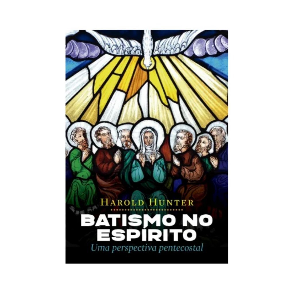 Batismo no Espírito: Uma Perspectiva Pentecostal | Harold Hunter