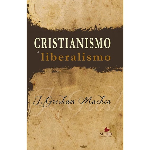 Cristianismo e liberalismo | J. Gresham Machen
