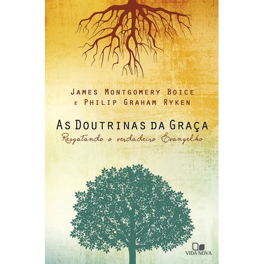 As Doutrinas da graça | Philip Ryken