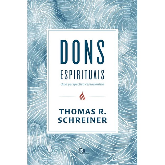 Dons espirituais: uma perspectiva cessacionista | Thomas R. Schreiner