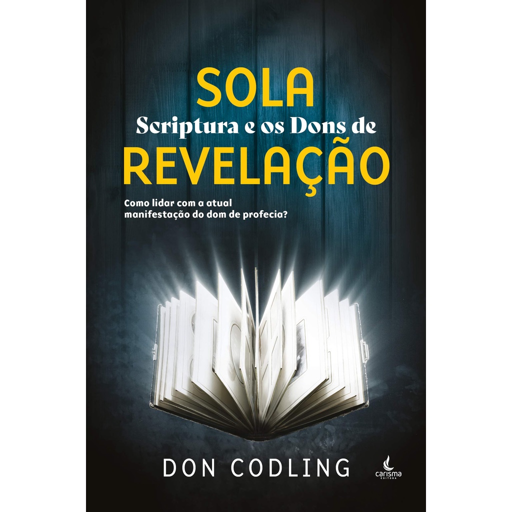 Sola Scriptura e os Dons de Revelação | Don Codling em Oferta na Shopee