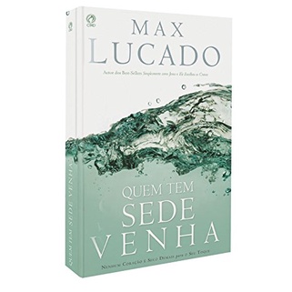 Quem tem Sede Venha | Max Lucado