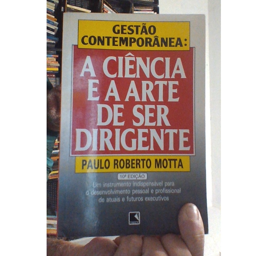 livro a ciência e a arte de ser dirigente, gestão contemporânea, Paulo Roberto Motta, ed record
