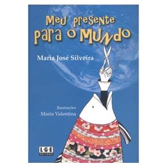 Meu Presente para o Mundo - Maria José Silveira; Maria Valentina (ilustrações)