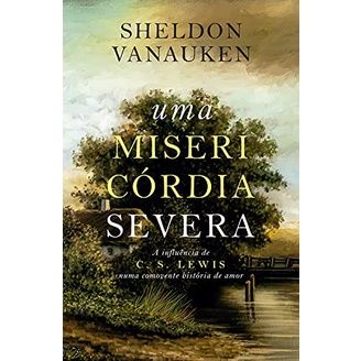 Uma Misericórdia Severa | Sheldon Vanauken