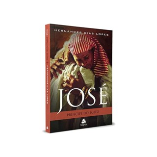 José: Príncipe do Egito | Hernandes Dias Lopes