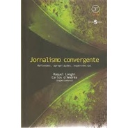 Jornalismo Convergente - Reflexões, Apropriações, Experiências autor Raquel Longhi e Carlos d''andrea