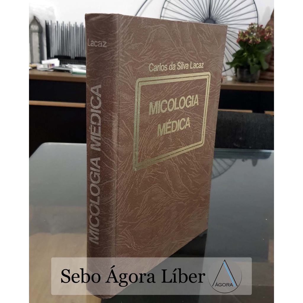 Micologia Médica: Fungos, Actinomicetos e Algas de Interesse Médico - Carlos da Silva Lacaz