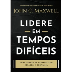 Lidere em Tempos Difíceis - Guia de Liderança - John Maxwell