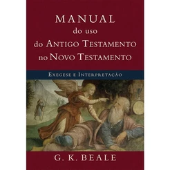 Manual do uso do Antigo Testamento no Novo Testamento | G. K. Beale