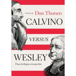 Calvino versus Wesley | Don Thorsen