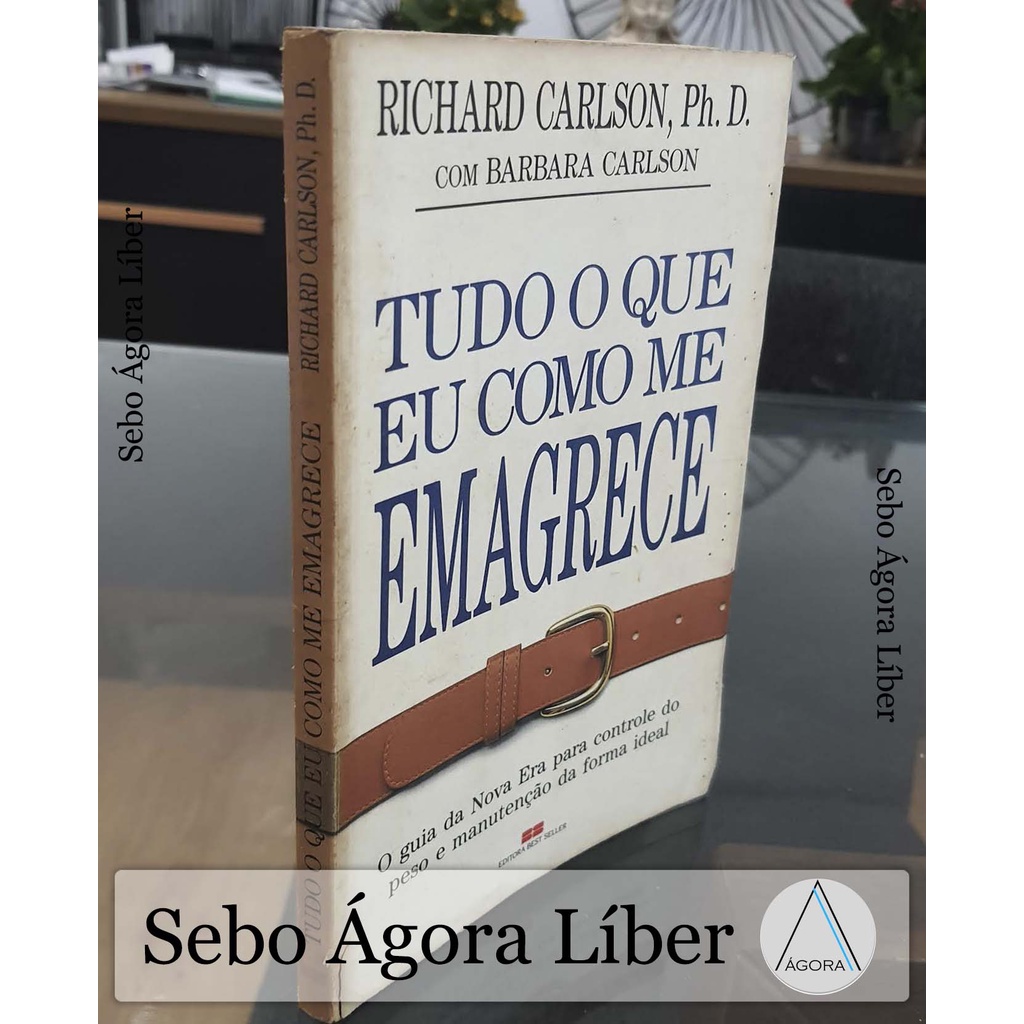 Tudo o Que Eu Como Me Emagrece - Richard Carlson / Barbara Carlson