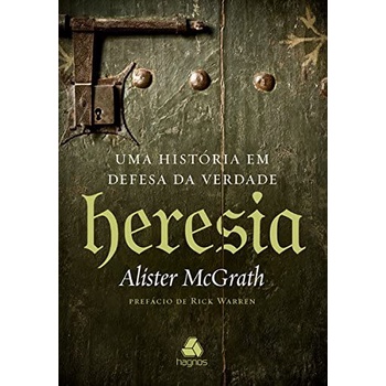 Heresia: Uma Historia em Defesa da Verdade | Alister Mcgrath