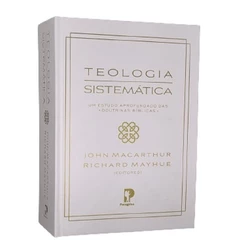 Teologia Sistemática | Um Estudo Aprofundado Das Doutrinas Bíblicas | John MacArthur