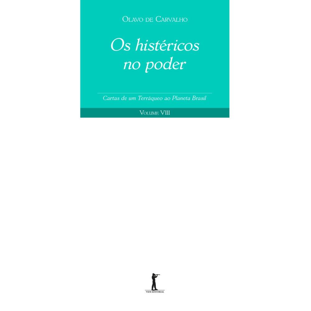 Os Histéricos no Poder - Cartas de um Terráqueo ao Planeta Brasil - Volume VIII