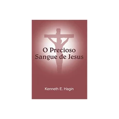 O Precioso Sangue de Jesus | Kenneth E. Hagin