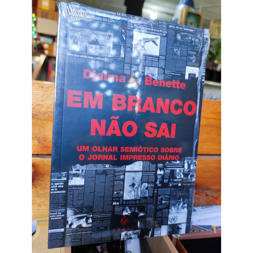 Em Branco Não Sai: Um olhar semiótico sobre o jornal impresso diário (Comunicação de Massa. Jornalismo) - Djalma L. Benette