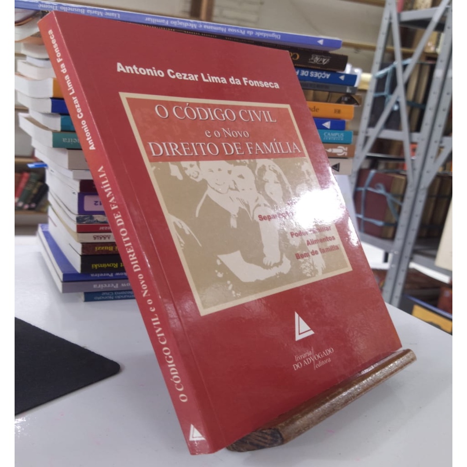O Código Civil e o Novo Direito de Família - Casamento, Separação e Divórcio, Adoção, Poder Familiar, Alimentos, Bem de Família autor Antonio Cezar Lima da Fonseca