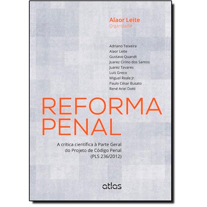 Reforma Penal: Crítica Científica À Parte Geral do Projeto de Código Penal Pls 236 2012