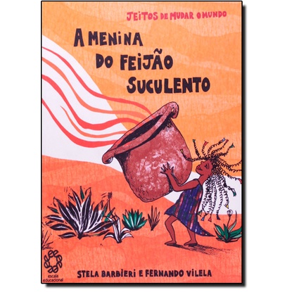 Menina do Feijão Suculento, A - Coleção Jeitos de Mudar o Mundo