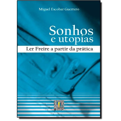 Sonhos e Utopias: Ler Freire a Partir da Prática