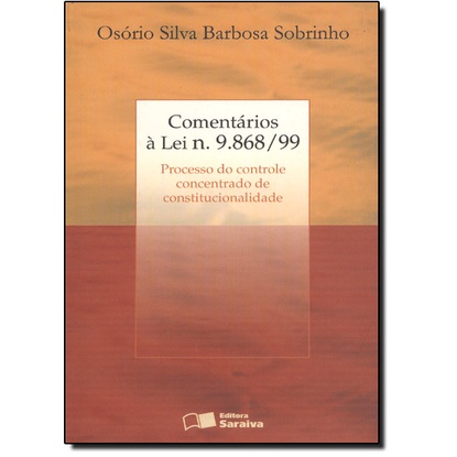 COMENTARIOS A LEI 9868 - PROCESSO DO CONTROLE CONCENTRADO DE CONSTITUCIONAL